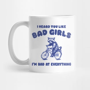 I Heard You Like Bad Girls, I Am Bad At Everything Shirt, Funny Trash Panda Meme Mug